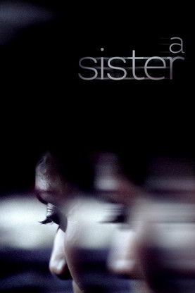 The poster features a blurred, dark figure with a mysterious, shadowy expression against a deep black background. The title "A Sister" is elegantly written in white, creating a stark contrast that hints at the film's emotional depth and suspenseful tone.