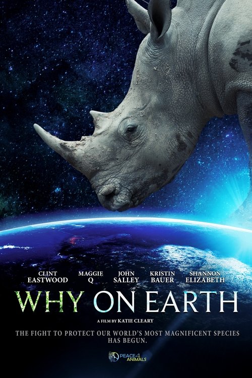 The poster features a majestic rhinoceros soaring above Earth, with a starry sky and vibrant blue hues. The title "Why on Earth" is prominently displayed in bold white letters, accompanied by the tagline about protecting endangered species. The overall mood is awe-inspiring and hopeful, emphasizi...