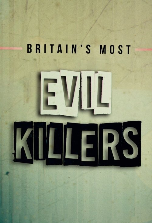 The poster features a gritty, textured background with the title "Britain's Most Evil Killers" in bold, distressed typography. The muted green and beige tones evoke a somber, noir atmosphere, suggesting a dark, suspenseful thriller.