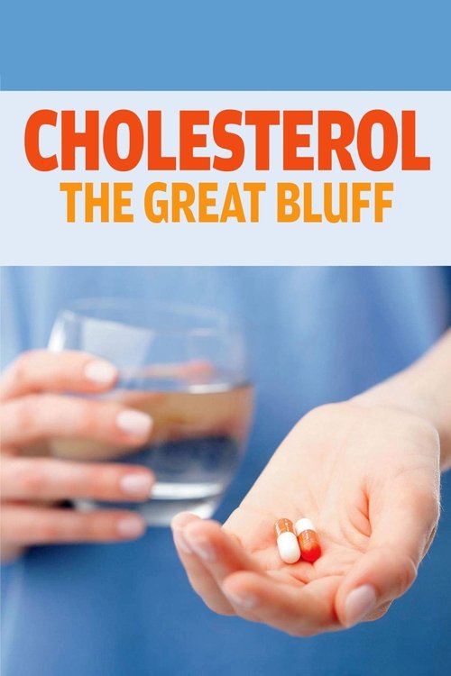 The poster features a close-up of hands holding a glass of water and a pill, with a blue background. The title "CHOLESTEROL THE GREAT BLUFF" is prominently displayed in orange text. The mood is serious, suggesting a warning about health risks.