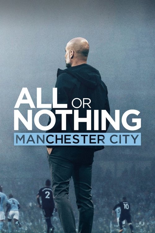 The poster features a bald man in a black hoodie, viewed from behind, standing on a football pitch. The title "ALL OR NOTHING" is prominently displayed in bold white letters, with "MANCHESTER CITY" underneath in blue. The muted, overcast sky and blurred background evoke a dramatic, tense atmosphe...