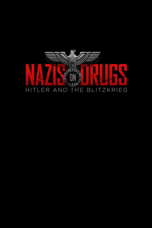 The poster features a stark black background with bold red text reading "NAZIS ON DRUGS" and smaller white text below stating "HITLER AND THE BLITZKRIEG." Above the title, an eagle emblem with wings spread adds to the ominous atmosphere. The overall design conveys a dark, gritty mood, emphasizing...