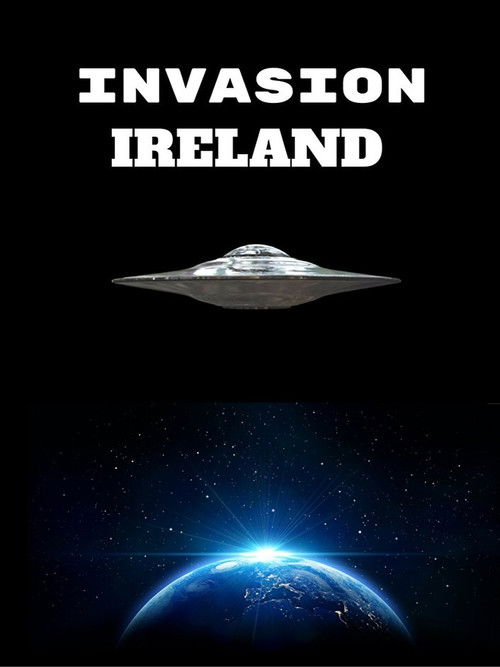 The poster features a dark, starry space backdrop with a bright blue planet at the bottom, evoking a mysterious and ominous mood. The title "INVASION IRELAND" is boldly displayed in white text, suggesting a thrilling and potentially dangerous space adventure.
