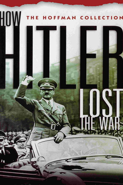 The poster features a somber scene with a man in a military uniform waving from a car, surrounded by soldiers and civilians. The muted sepia tones and dark background evoke a sense of historical gravity and melancholy. The title "How Hitler Lost the War" is prominently displayed in bold, distress...