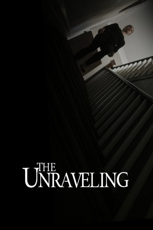 The poster features a shadowy figure standing on a staircase, evoking mystery and suspense. The dark tones and low lighting create an eerie atmosphere, while the title "The Unraveling" in stark white letters adds a sense of intrigue.