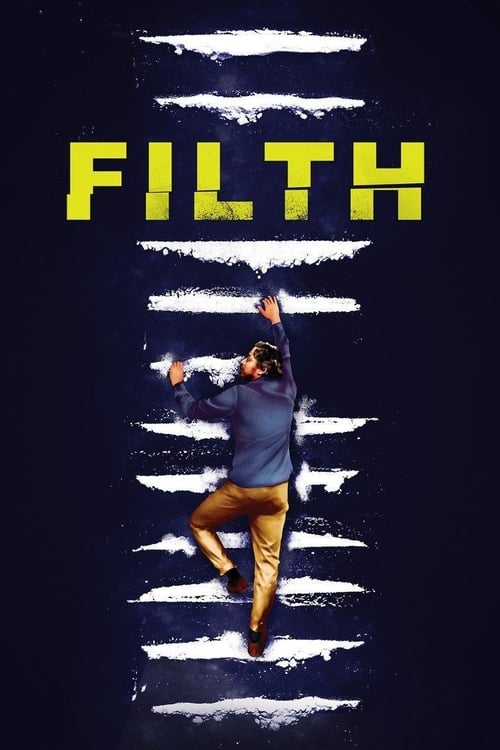 The poster features a man in a blue shirt and brown pants climbing up a white striped wall, his arms raised as if embracing the chaos. The bold yellow "FILTH" text dominates the top, contrasting sharply against the dark background. The overall mood is energetic and rebellious, capturing the essen...
