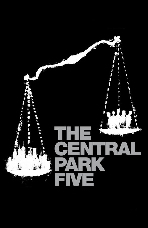 The poster features a stark black background with white silhouettes of five children in a park, symbolizing innocence and hope. Above them, a stylized scale balances the children on both sides, suggesting justice and fairness. The bold, white text "THE CENTRAL PARK FIVE" anchors the composition, ...