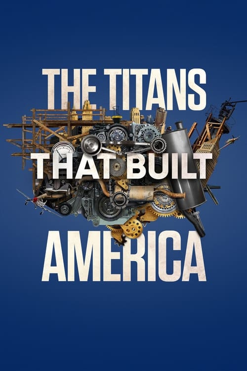 The poster features a dark blue background with the title "THE TITANS THAT BUILT AMERICA" in bold white letters. A central image depicts a chaotic, industrial scene with people working on machinery, conveying a sense of historical significance and industrial ambition. The overall mood is dramatic...