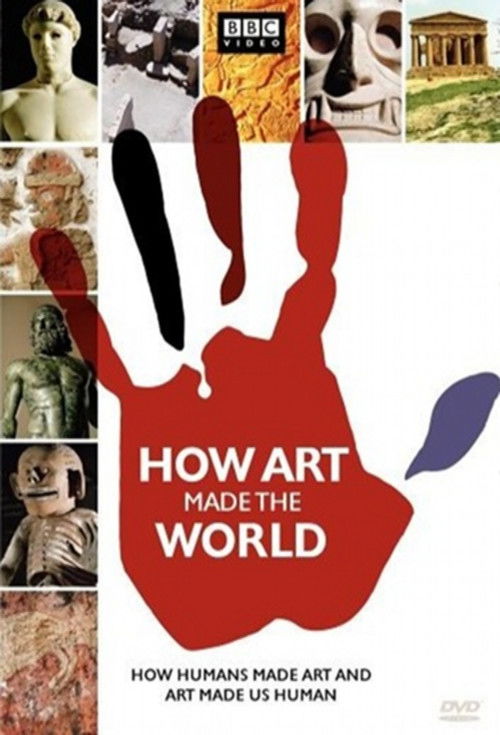 The poster features a bold red silhouette of a hand, with a BBC logo in the top corner. It displays a collage of diverse human faces and cultural artifacts in warm tones, evoking a sense of global unity and artistic exploration. The title "How Art Made The World" is prominently displayed, suggest...