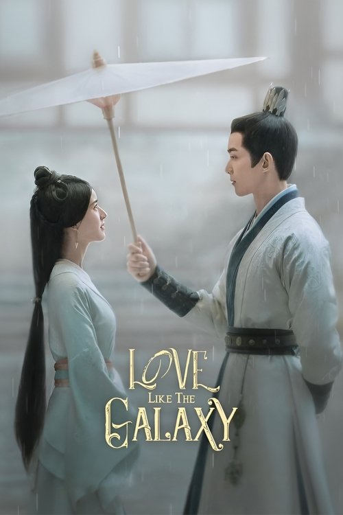 The poster features a tender scene of two ancient-looking characters in flowing robes, sharing an intimate moment under a white umbrella. The soft, ethereal lighting and muted color palette evoke a romantic, dreamlike atmosphere. The title "Love Like the Galaxy" is elegantly displayed in golden s...