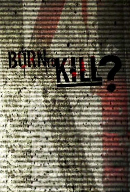 The poster features a gritty, grainy texture with a dark, ominous mood. The title "Born to Kill?" is bold and stylized in red, suggesting violence and danger.