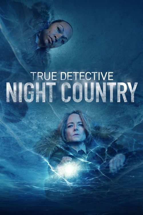 The poster features two women in a dark, underwater scene with blue tones and a glowing light. The title "True Detective Night Country" is prominently displayed in white text. The mood is mysterious and suspenseful, suggesting an intense mystery thriller.