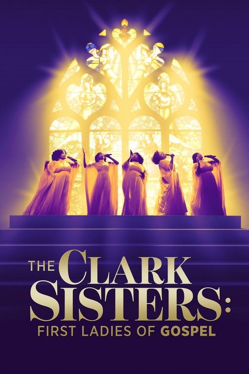 The poster features six women in flowing robes standing before a radiant stained-glass window bathed in golden light, evoking a spiritual and majestic atmosphere. The title "The Clark Sisters: First Ladies of Gospel" is prominently displayed at the bottom, emphasizing their significance as gospel...