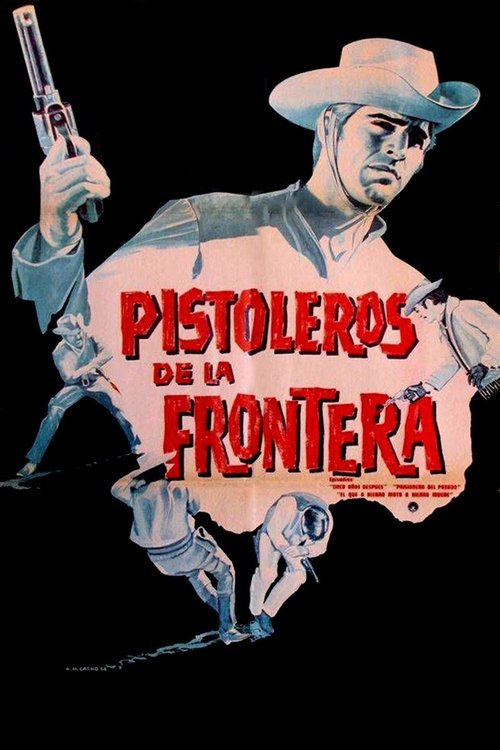 The poster features a rugged cowboy in a hat holding a revolver, with a smaller figure in the background. The title "Pistoleros de la Frontera" is prominently displayed in bold red letters against a dark backdrop. The overall mood is gritty and adventurous, capturing the essence of frontier life.
