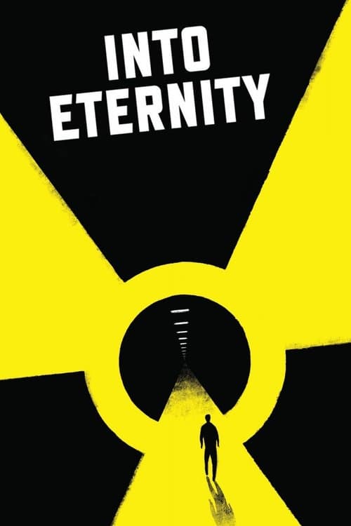 The poster features a silhouette of a lone figure walking through a glowing yellow tunnel, symbolizing hope and future. The bold black background contrasts sharply with the vibrant yellow, creating a dramatic and hopeful atmosphere. The title "Into Eternity" is prominently displayed in white text...