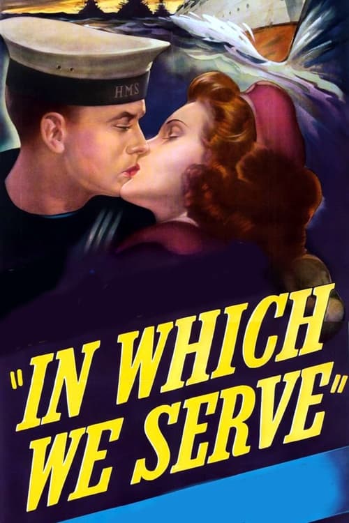 The poster features a sailor and a woman sharing an intimate kiss, with the title "In Which We Serve" prominently displayed in bold yellow letters against a deep blue background. The warm tones of their faces contrast with the cool blues, evoking a sense of romance and dedication.