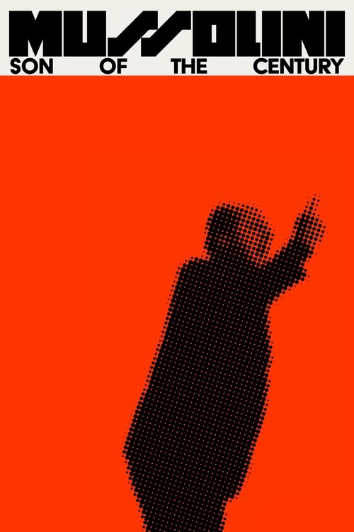 The poster features a silhouette of a man in a suit against an intense red background, symbolizing power and authority. The bold, capitalized title "Mussolini: Son of the Century" sets a dramatic tone, suggesting a historical figure with significant legacy. The overall design conveys a sense of h...