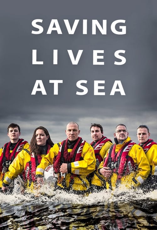 The poster features a group of six men in yellow life jackets, standing in choppy water with a somber, determined mood. The title "Saving Lives at Sea" is prominently displayed in bold white letters against a dark, stormy sky.