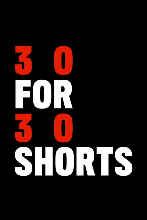 The poster features bold red and white text against a black background, creating a striking visual contrast. The words "30 for 30 Shorts" are prominently displayed, suggesting a fast-paced, energetic theme. The minimalist design evokes a sense of urgency and excitement, appealing to viewers seeki...