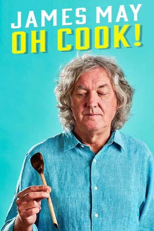 The poster features James May holding a wooden spoon against a vibrant teal background. His thoughtful expression and casual attire convey a relaxed, approachable mood. The bold yellow text "OH COOK!" adds energy and humor, emphasizing the show's culinary theme.
