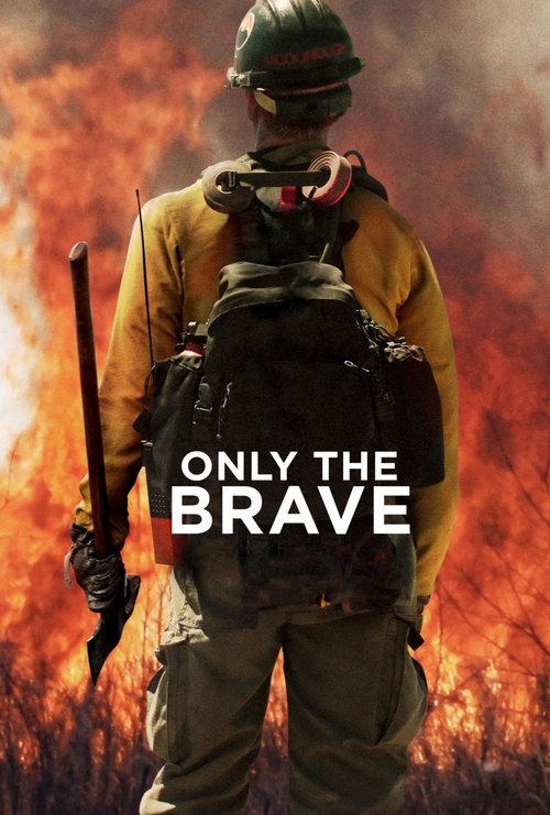 The poster features a lone firefighter in a yellow uniform and helmet, standing against a backdrop of raging flames. The bold white text "ONLY THE BRAVE" dominates the center, conveying a sense of courage and resilience. The fiery orange and black tones evoke a dramatic, intense atmosphere, empha...
