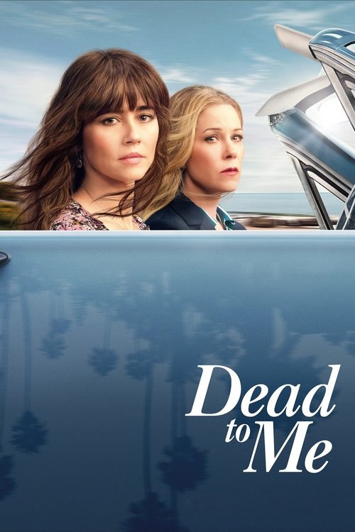 The poster features two young women with concerned expressions, set against a bright blue sky and a reflective car surface. The title "Dead to Me" is elegantly displayed in white text, evoking a somber yet hopeful mood.