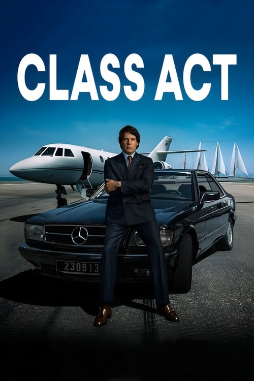 The poster features a man in a sharp suit posing confidently beside a sleek black Mercedes sedan on a tarmac. Above him, a pristine white jet flies against a bright blue sky, symbolizing luxury and freedom. The bold "CLASS ACT" title in white letters dominates the top, evoking a sense of authorit...