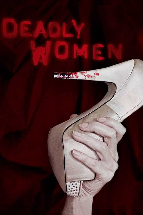 A woman's hand holds a high-heeled shoe with blood splatters, set against a dark red backdrop with the title "DEADLY WOMEN" in bold red letters. The image conveys a sense of danger and suspense.