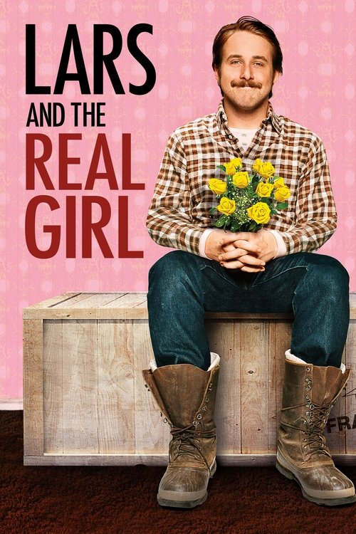 The poster features a man in a plaid shirt and boots holding yellow flowers, sitting atop a wooden crate against a pink background. The bold red text "LARS AND THE REAL GIRL" dominates the image, evoking a rustic, heartfelt atmosphere.