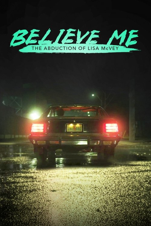The poster features a dark, moody scene with a car driving away at night, its brake lights glowing red against the dimly lit surroundings. The title "BELIEVE ME" is prominently displayed in bold, green letters, while the subtitle "THE ABDUCTION OF LISA McVey" appears below in smaller text. The ov...
