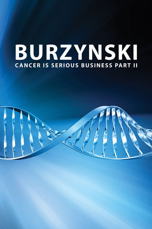 The poster features a sleek, futuristic DNA helix against a deep blue gradient background, symbolizing scientific innovation. The bold white text "BURZYNSKI" and subtitle "CANCER IS SERIOUS BUSINESS PART II" convey urgency and seriousness. The overall design suggests a serious, professional tone,...