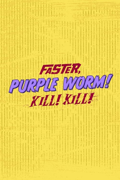 The poster features a vibrant yellow background with bold, colorful text in red and purple. The words "Faster, Purple Worm! Kill! Kill!" are prominently displayed, suggesting a fast-paced and humorous tone. The design evokes a sense of energy and excitement, appealing to fans of animated series w...