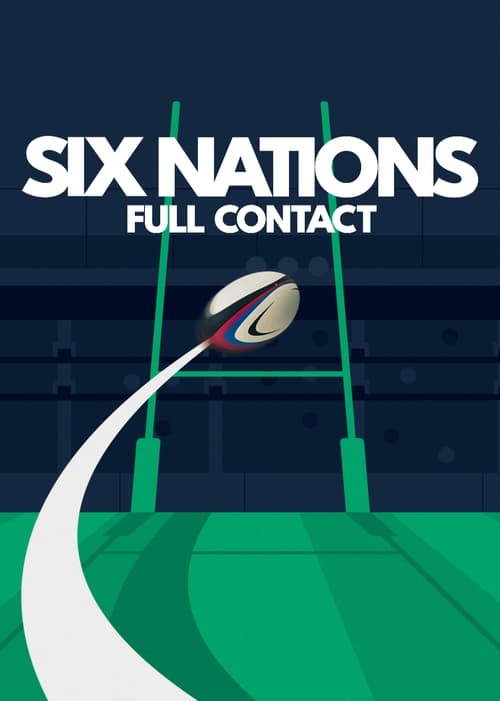 The poster features bold white text against a dark blue background, with the title "Six Nations Full Contact" prominently displayed. A stylized rugby ball with red, white, and green accents floats above the green field, suggesting action and intensity. The composition conveys a sense of competiti...