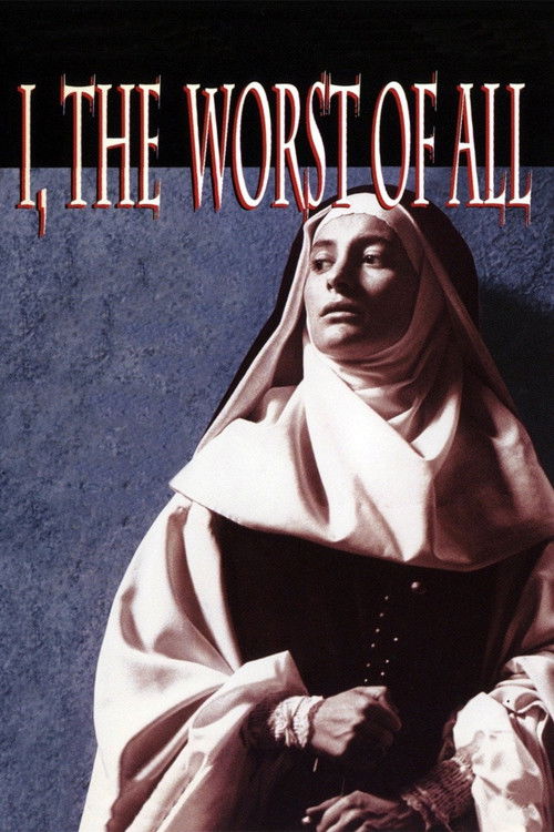 The poster features a solemn, contemplative woman in a white nun's habit against a dark blue background. The title "I, the Worst of All" is prominently displayed in red, evoking a sense of tragedy and despair. The overall mood is one of melancholy and historical weight, suggesting a narrative of ...