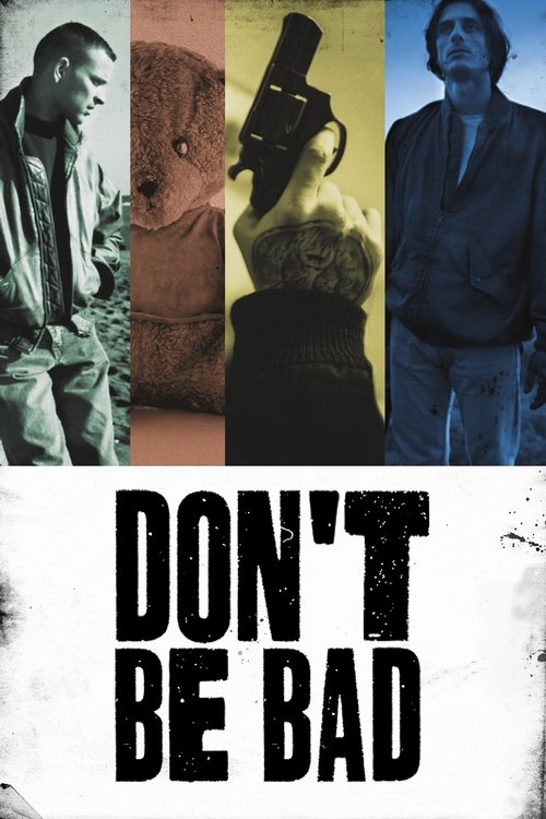 The poster features four distinct portraits of men in a vertical arrangement, each with unique colors and expressions. The mood is gritty and intense, with a stark black-and-white design that emphasizes the raw emotion of the characters. The bold text "DON'T BE BAD" dominates the bottom, reinforc...