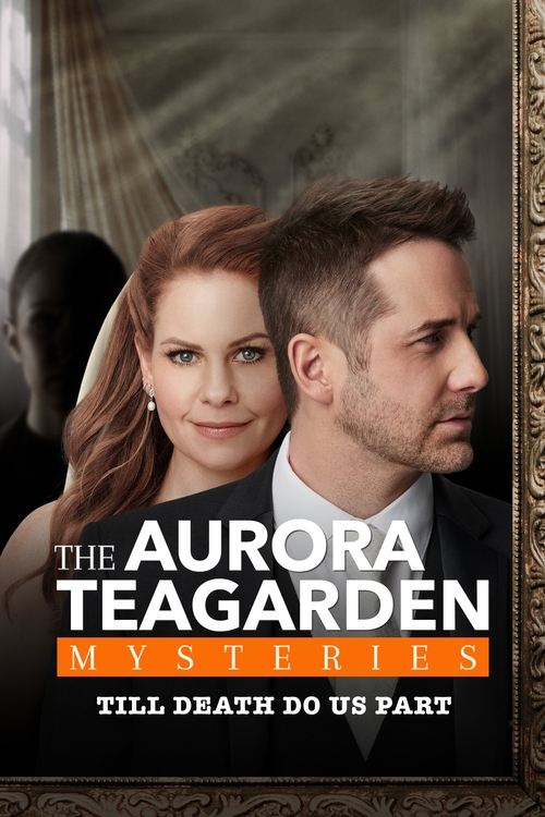 The poster features a dramatic portrait of Aurora Teagarden and a man in a dark suit, with warm lighting and a mysterious atmosphere. The title "Aurora Teagarden Mysteries" is prominently displayed in bold white text, while the tagline "Till Death Do Us Part" adds a sense of intrigue.