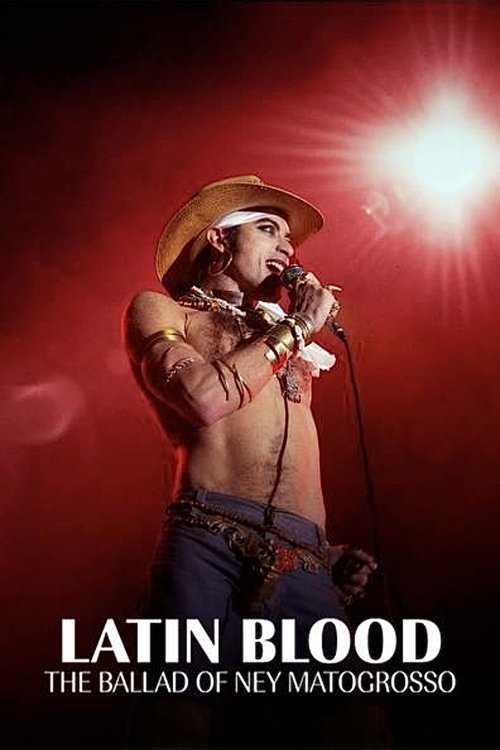The poster features a shirtless man in a cowboy hat singing into a microphone against a dramatic red background. The title "Latin Blood" and the subtitle "The Ballad of Ney Matogrosso" are prominently displayed at the bottom. The overall mood is intense and passionate, capturing the spirit of a p...