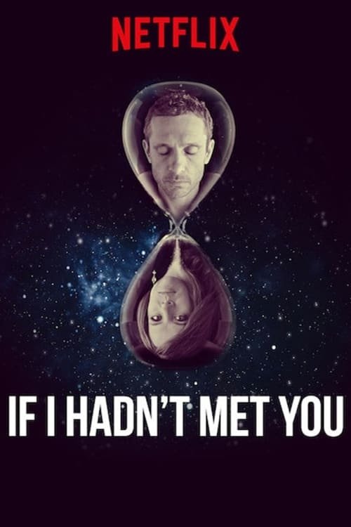 The poster features a space-themed design with two figures in a heart-shaped container against a starry backdrop. The title "IF I HADN'T MET YOU" is prominently displayed in bold white text at the bottom. The Netflix logo appears at the top, suggesting a romantic drama. The overall mood is myster...