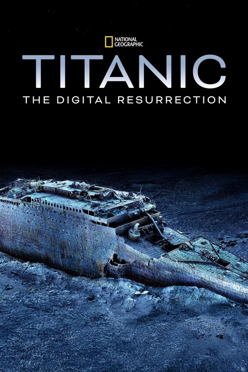 The poster features a hauntingly beautiful image of the Titanic's shipwrecked hull, rendered in cool blues and grays. The title "Titanic: The Digital Resurrection" is prominently displayed in bold white letters against a dark background, evoking a sense of mystery and impending doom.