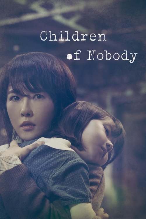 The poster features a young woman with a somber expression, holding a small child close. The muted tones and soft lighting evoke a melancholic mood, suggesting themes of loss and abandonment. The title "Children of Nobody" hints at a poignant story about orphaned children.