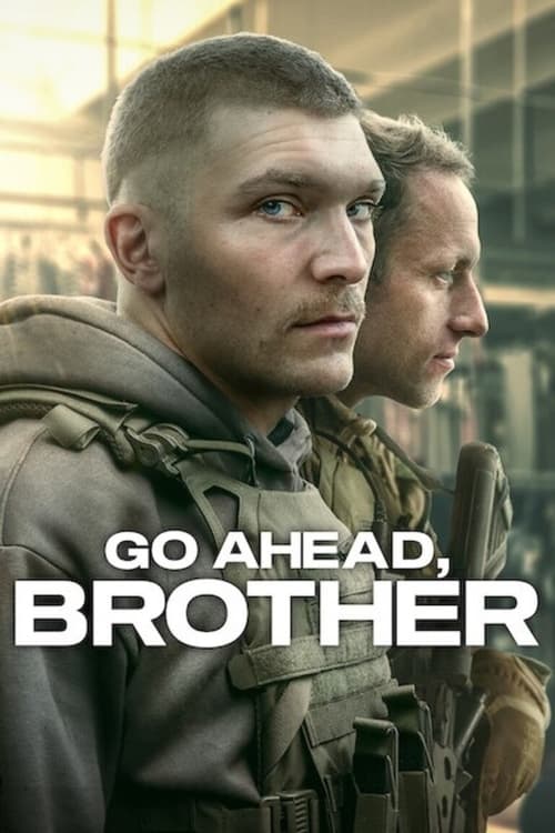 The poster features two soldiers in tactical gear, their expressions serious and determined. The muted olive green tones and gritty textures evoke a somber, intense mood. The bold white text "GO AHEAD, BROTHER" anchors the image, suggesting a call to action for a war-torn or conflict-filled narra...