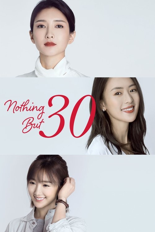 This TV poster for "Nothing But Thirty" features three women in white collared shirts against a clean white background, exuding elegance and calmness. The title "Nothing But Thirty" is prominently displayed in red and black, with the number "30" stylized in bold. The overall mood is serene and ar...