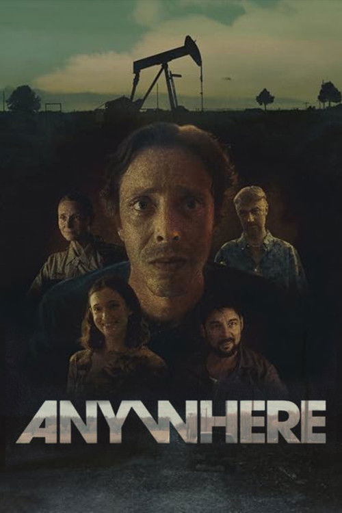 The poster features a somber, moody scene with a central figure in the foreground, surrounded by others in muted tones. The industrial pumpjack in the background evokes a sense of desolation and industrial decay. The title "ANYWHERE" is prominently displayed at the bottom, suggesting a journey or...