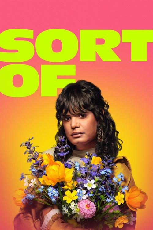 The poster features a woman with dark curly hair holding a vibrant bouquet of colorful flowers against a gradient background transitioning from pink to orange. The bold, lime-green text "SORT OF" dominates the top, creating a playful and energetic mood.