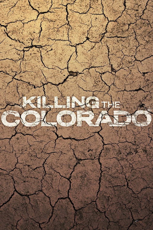 The poster features cracked earth and a somber, desolate mood. The title "Killing the Colorado" is prominently displayed in white text against the brown background.