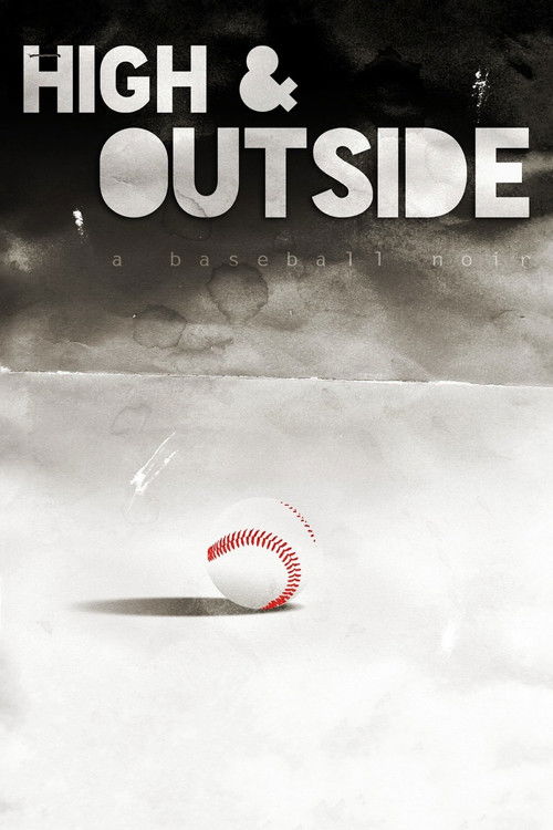 The poster features a stark black-and-white baseball with a red seam, evoking a gritty, noir atmosphere. The bold, capitalized text "HIGH & OUTSIDE" dominates the top, suggesting a gritty, urban setting. The overall mood is moody and intense, capturing the essence of a baseball thriller.