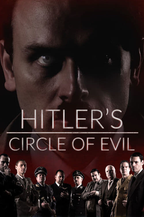The poster features a dark, intense close-up of a man's face against a deep red background, evoking a somber and ominous mood. Below, a group of men in military-style uniforms stands solemnly, suggesting a serious and historical narrative. The title "Hitler's Circle of Evil" is prominently displa...
