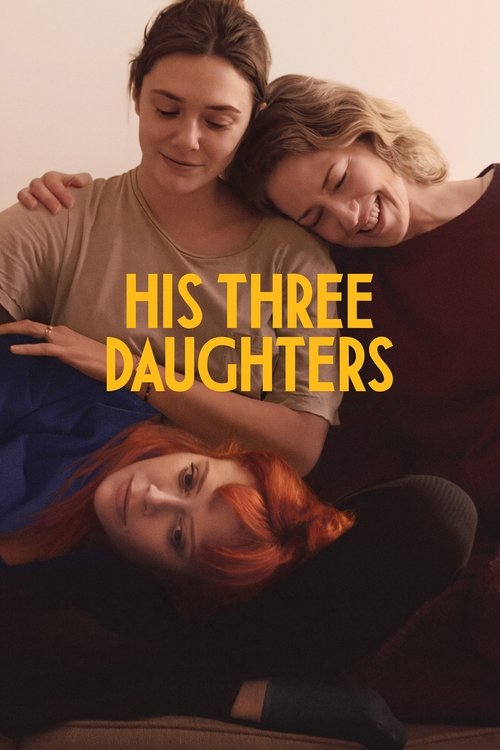 The poster features three young women in a warm, intimate setting. Their expressions convey a mix of sadness and resilience. The colors are muted, with soft browns and reds, creating a somber yet hopeful atmosphere. The title "His Three Daughters" is prominently displayed in bold yellow letters, ...