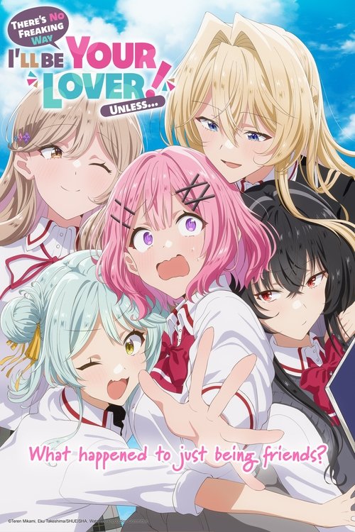 The poster features a group of anime-style characters in a playful, affectionate pose against a bright blue sky. The vibrant colors and expressive faces convey a joyful and lighthearted mood. The title "There's No Freaking Way I'll Be Your Lover! Unless..." is prominently displayed, emphasizing t...